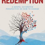 Recovering Redemption: A Gospel Saturated Perspective on How to Change